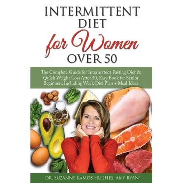 Intermittent Fasting Diet for Women Over 50: The Complete Guide for Intermittent Fasting and Quick Weight Loss After 50, Easy Book for Senior Beginner