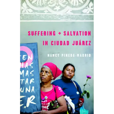 Suffering and Salvation in Ciudad Juarez