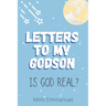 Letters to my Godson: Is God Real