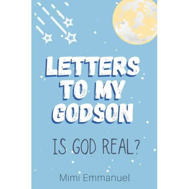 Letters to my Godson: Is God Real