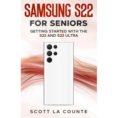 Samsung S22 For Seniors: Getting Started With the S22 and S22 Ultra