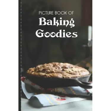Picture Book Of Baking Goodies: Large Print Book For Seniors with Dementia or Alzheimer's