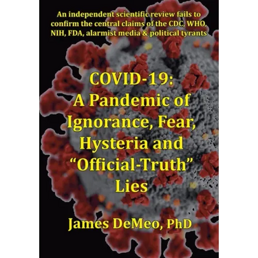 Covid-19: A Pandemic of Ignorance, Fear, Hysteria and "Official Truth" Lies