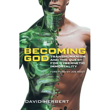 Becoming God: Transhumanism and the Quest for Cybernetic Immortality