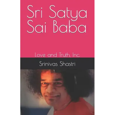 Sri Satya Sai Baba: Love and Truth, Inc.