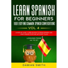 Learn Spanish For Beginner: 1001 EASY AND COMMON SPANISH CONVERSATIONS: -Vol 4- A step-by-step- guide on how to speak Spanish like crazy even in y