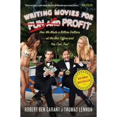 Writing Movies for Fun and Profit: How We Made a Billion Dollars at the Box Office and You Can, Too!