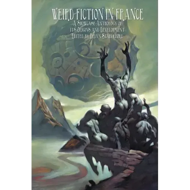 Weird Fiction in France: A Showcase Anthology of its Origins and Development