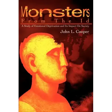 Monsters from the Id: A Study of Emotional Deprivation and Its Impact on Society