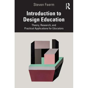 Introduction to Design Education: Theory, Research, and Practical Applications for Educators