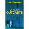 Urban Outcasts: A Comparative Sociology of Advanced Marginality