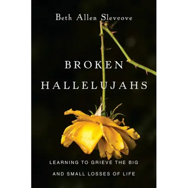 Broken Hallelujahs: Learning to Grieve the Big and Small Losses of Life