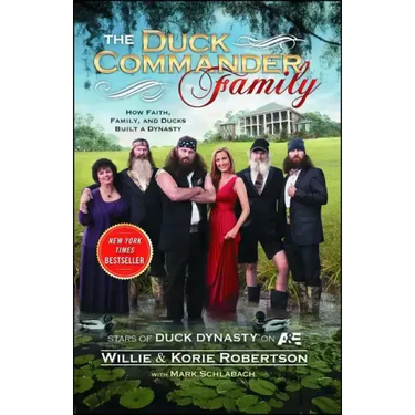 The Duck Commander Family: How Faith, Family, and Ducks Created a Dynasty
