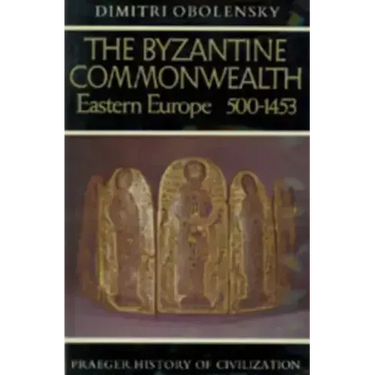 The Byzantine Commonwealth: Eastern Europe, 500-1453