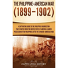 The Philippine-American War: A Captivating Guide to the Philippine Insurrection That Started When the United States of America Claimed Possession of t