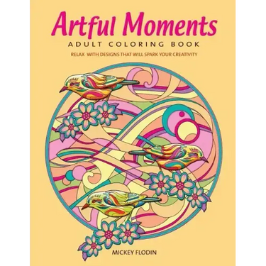 Artful Moments: Adult Coloring Book: Relax with Designs That Will Spark Your Creativity
