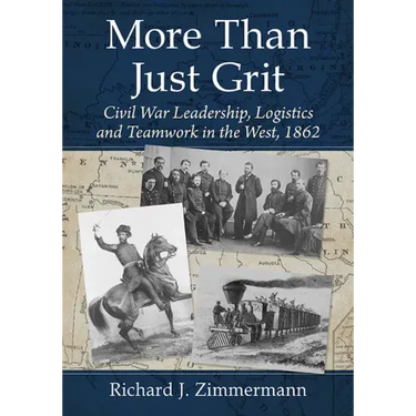 More Than Just Grit: Civil War Leadership, Logistics and Teamwork in the West, 1862