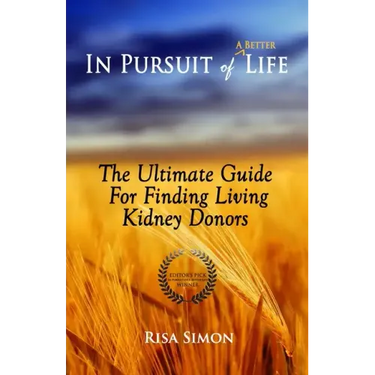 In Pursuit of A Better Life: The Ultimate Guide For Finding Living Kidney Donors