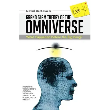 Grand Slam Theory of the Omniverse: What Happened Before the Big Bang?