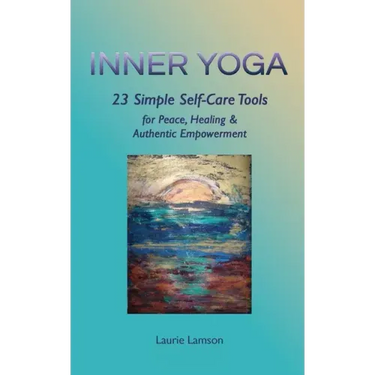 Inner Yoga: 23 Simple Self-Care Tools for Peace, Healing, and Authentic Empowerment