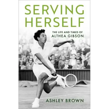 Serving Herself: The Life and Times of Althea Gibson