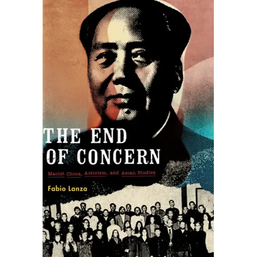 The End of Concern: Maoist China, Activism, and Asian Studies
