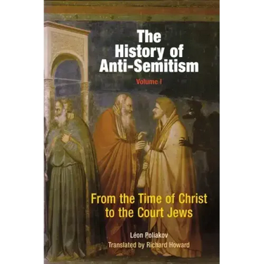 The History of Anti-Semitism, Volume 1: From the Time of Christ to the Court Jews