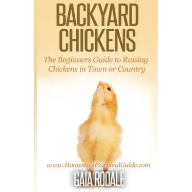 Backyard Chickens: The Beginner's Guide to Raising Chickens in Town or Country