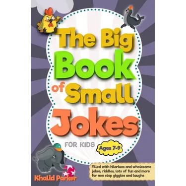 The Big Book Of Small Jokes: Silly Jokes For kids ages 7-9, A Fun Filled Laugh Out Adventure