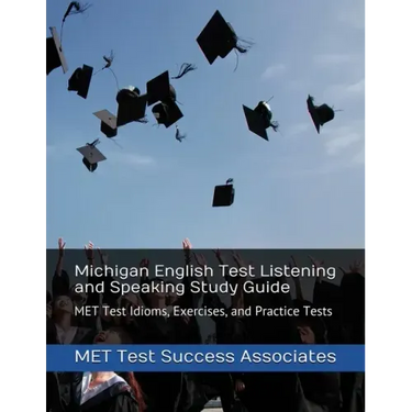 Michigan English Test Listening and Speaking Study Guide: MET Test Idioms, Exercises, and Practice Tests