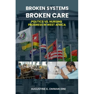 Broken Systems, Broken Care: Politics vs. Nursing Progress in West Africa
