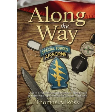 Along the Way: A Green Beret shares stirring stories of those he met and those who supported him in Vietnam - Tet 1968
