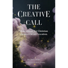 The Creative Call: 31 devotions for Christians creatives in any vocation