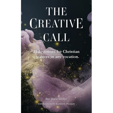 The Creative Call: 31 devotions for Christians creatives in any vocation
