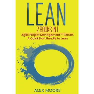 Lean: 2 BOOKS IN 1. Agile Project Management + Scrum. A QuickStart Bundle to Lean