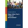 A Study Guide for Edgar Allan Poe's "Cask of Amontillado"