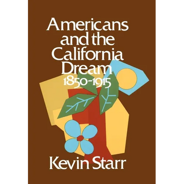 Americans and the California Dream: 1850-1915