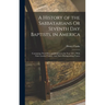 A History of the Sabbatarians Or Seventh Day Baptists, in America; Containing Their Rise and Progress to the Year 1811, With Their Leaders' Names, and