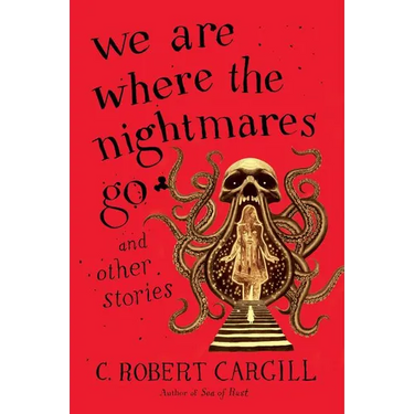We Are Where the Nightmares Go and Other Stories