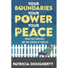 Your Boundaries, Your Power, Your Peace: Break Free From Guilt And Take Control Of Your Life