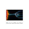 Who Am I and Why Am I Here?