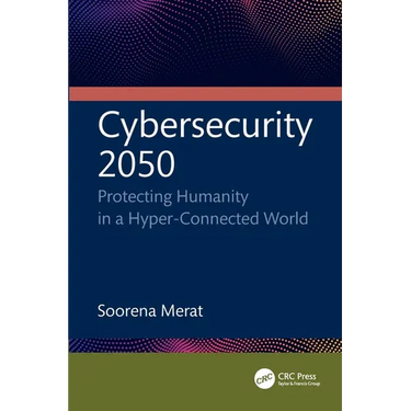 Cybersecurity 2050: Protecting Humanity in a Hyper-Connected World