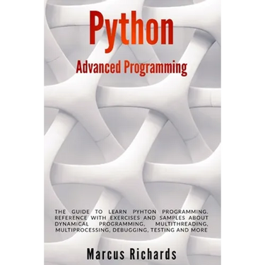 Python Advanced Programming: The guide to learn pyhton programming. Reference with exercises and samples about dynamical programming, multithreadin