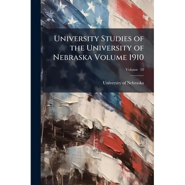 University Studies of the University of Nebraska Volume 1910