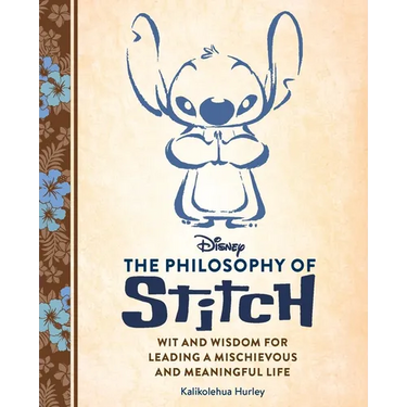 Disney: The Philosophy of Stitch: Wit and Wisdom for Leading a Mischievous and Meaningful Life