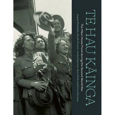 Te Hau Kainga: The Maori Home Front During the Second World War