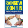 Rainbow Loom Magic: 10 Awesome, New And Fun Loom Designs For Any Level Of Skill