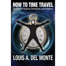 How to Time Travel: Explore the Science, Paradoxes, and Evidence