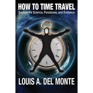 How to Time Travel: Explore the Science, Paradoxes, and Evidence
