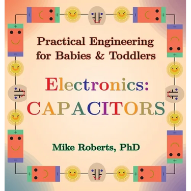 Practical Engineering for Babies & Toddlers - Electronics: Capacitors